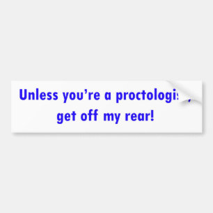 Tenzij je proctoloog bent, ga dan van achteren. bumpersticker