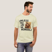 Tenzij u de mongolen bent t-shirt (Voorkant volledig)