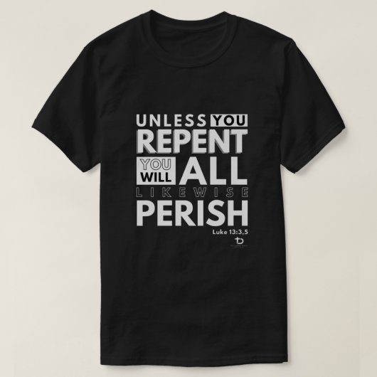 Tenzij u Luke 13 3 Christelijk Bi vertegenwoordigt T-shirt (Design voorkant)