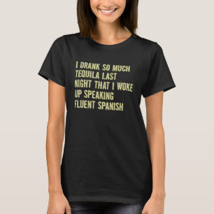 Tequila Drank Design Ik Heb Zo Veel Tequila Gedron T-shirt