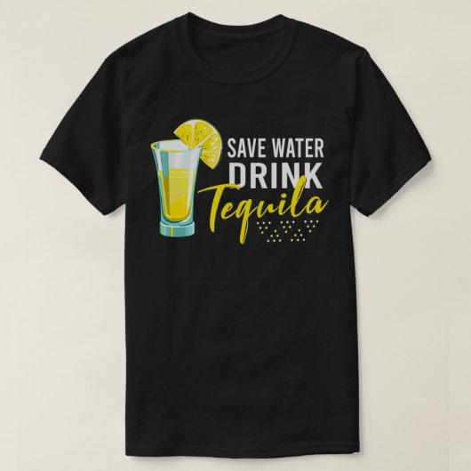 Tequila Drink Lover Gift T-shirt Save Water Drink (Design voorkant)