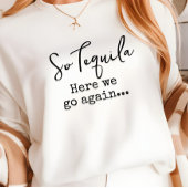 Tequila hier gaan we weer t-shirt