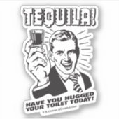 Tequila: Hugged je Toilet vandaag Sticker (Voorkant)