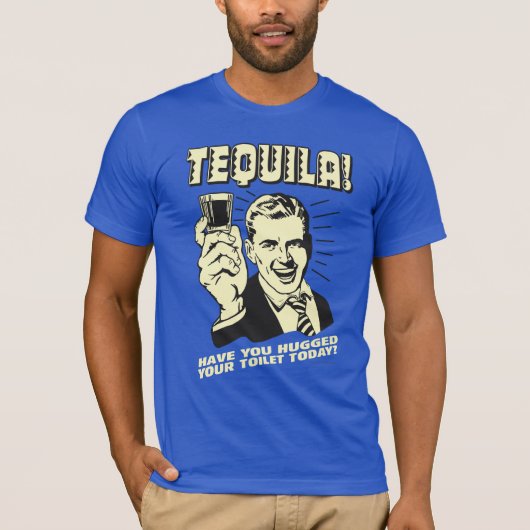 Tequila: Hugged je Toilet vandaag T-shirt (Voorkant)