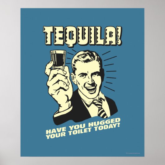 Tequila: Hugged Your Toilet Today Poster (Voorkant)