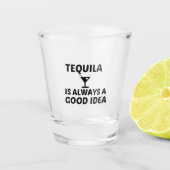 TEQUILA IS ALTIJD EEN GOED IDEE SHOT GLAS (Voorkant)