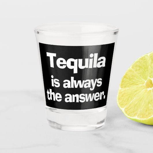 Tequila is altijd het antwoord shot glas (Voorkant)