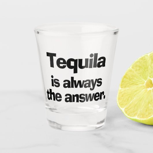 Tequila is altijd het scherm Antwoordrukglas Shot Glas (Voorkant)