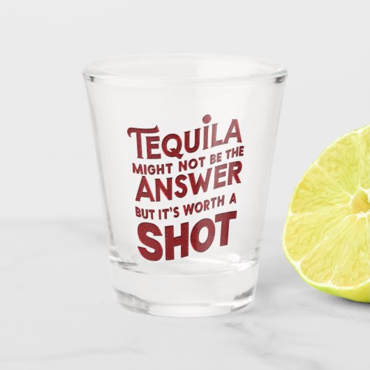 Tequila is misschien niet het antwoord, maar het i shot glas (Voorkant)