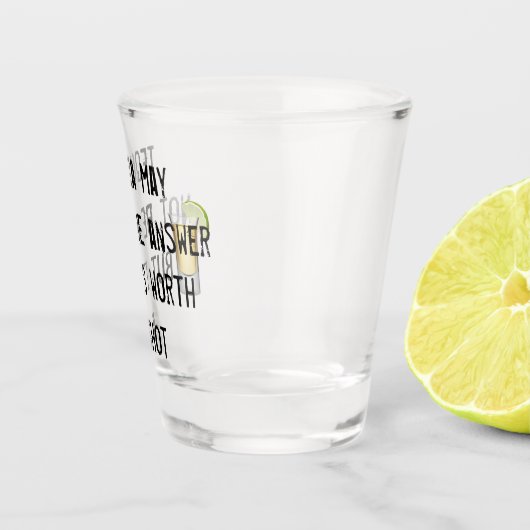 Tequila is misschien niet het antwoord, maar het i shot glas (Rechts)