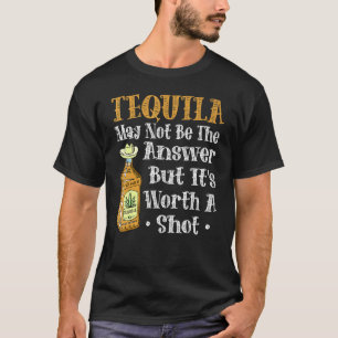 Tequila is misschien niet het antwoord, maar het i t-shirt