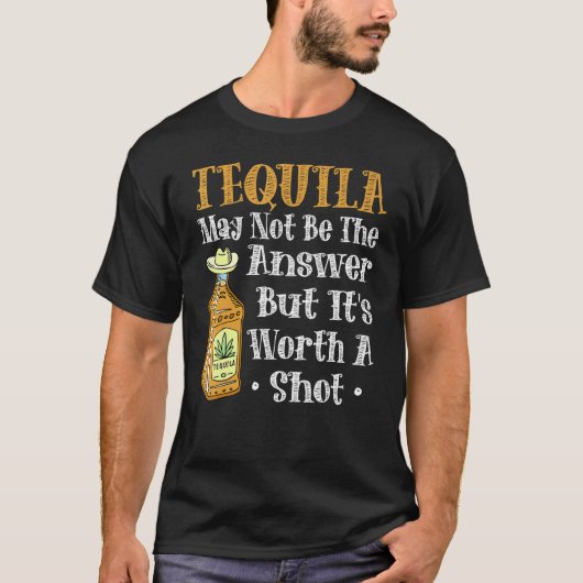 Tequila is misschien niet het antwoord, maar het i t-shirt (Voorkant)