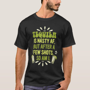 Tequila is nasty Af, maar na een paar schokken ben T-shirt