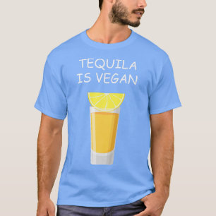 Tequila is Vegan Drink vegetariër Veggie Lover T-shirt