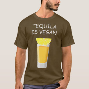 Tequila is Vegan Drink vegetariër Veggie Lover T-shirt