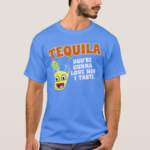 TEQUILA JE GAAT ERVAN HOUDEN HOE IK SMAAK T-SHIRT