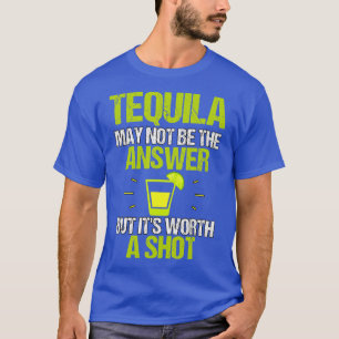 Tequila kan niet het antwoord zijn op de vraag of  t-shirt