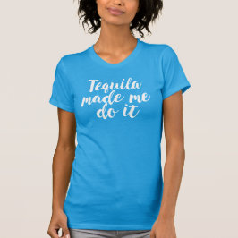 Tequila liet me het doen. Funny tee shirt