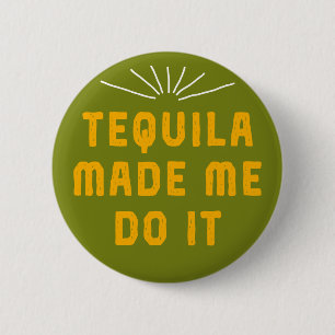 Tequila liet me het doen. ronde button 5,7 cm