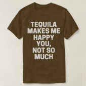 Tequila maakt me blij dat je niet zo veel bent t-shirt (Design voorkant)