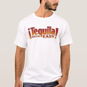 Tequila maakt me gemakkelijk t-shirt