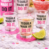 Tequila Made Us Do It | Bride Squad Drinking Shot Glas