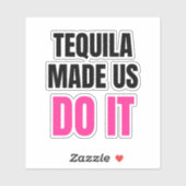 Tequila Made Us Do It | Bride Squad Drinking Sticker (Vel)