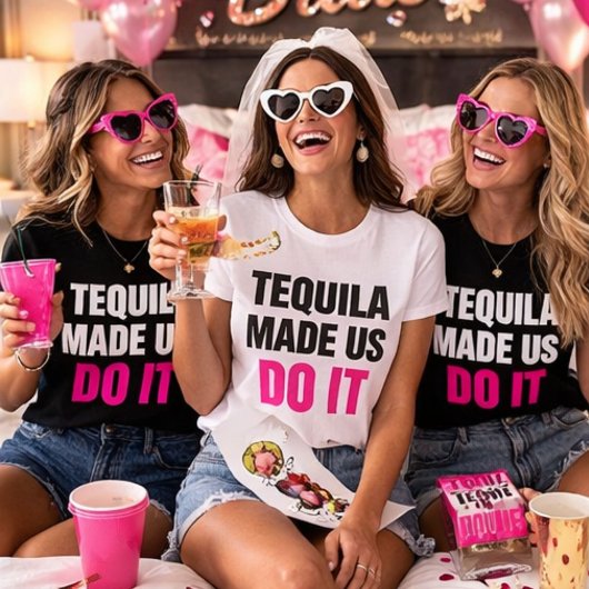 Tequila Made Us Do It | Bride Squad Drinking T-shirt