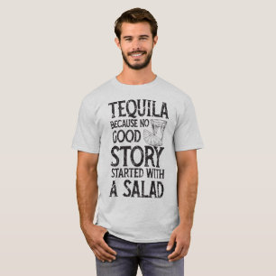 Tequila omdat geen goed verhaal begon met een sala t-shirt