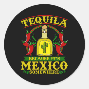 Tequila omdat het ergens in Mexico is Tequila Ronde Sticker