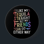 Tequila Straight Friends Go Hoe dan ook Grappig LG Ronde Button 7,6 Cm<br><div class="desc">Tequila Straight Friends Go Hoe dan ook Grappige LGBT Ally</div>