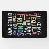 Tequila Straight Friends Go Hoe dan ook Grappig LG Spandoek (Horizontaal)