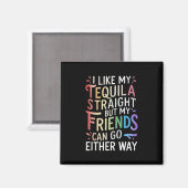 Tequila Straight Vrienden Gaan Hoe Dan Ook Grappig Magneet (Voorkant / Achterkant)