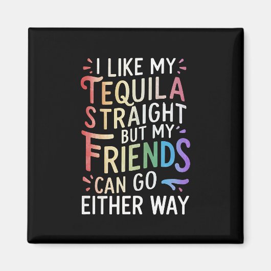 Tequila Straight Vrienden Gaan Hoe Dan Ook Grappig Magneet (Voorkant)