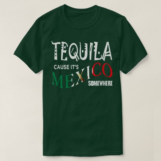 TEQUILA VEROORZAAKT DAT HET MEXICO IS, IETS WAAR g T-shirt (Design voorkant)