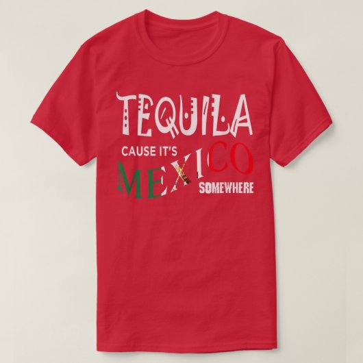 TEQUILA VEROORZAAKT DAT HET MEXICO IS, IETS WAAR g T-shirt (Design voorkant)