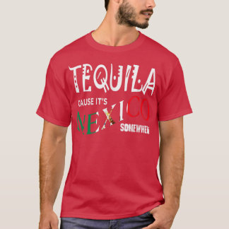 TEQUILA VEROORZAAKT DAT HET MEXICO IS, IETS WAAR g T-shirt