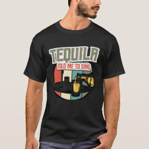 Tequila zei dat ik karaoke bier moest zingen t-shirt