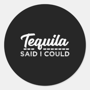 Tequila zei dat ik kon ronde sticker