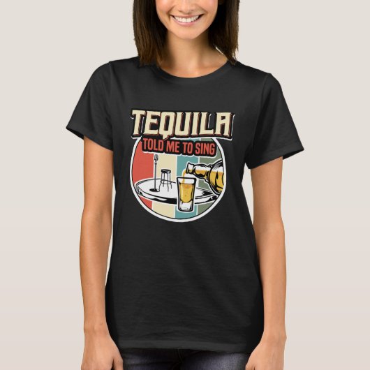 Tequila zei dat ik moest zingen t-shirt (Voorkant)