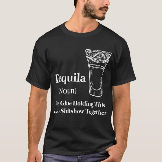 Tequila (zelfstandig naamwoord) The Glue Holding T T-shirt (Voorkant)