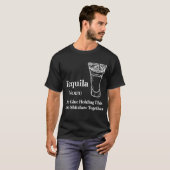 Tequila (zelfstandig naamwoord) The Glue Holding T T-shirt (Voorkant volledig)