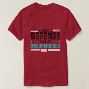 ter Mijn Verdediging Werd Ik Zonder Toezicht Gelat T-shirt