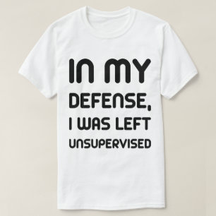 Ter verdediging werd ik zonder toezicht humor t-sh t-shirt
