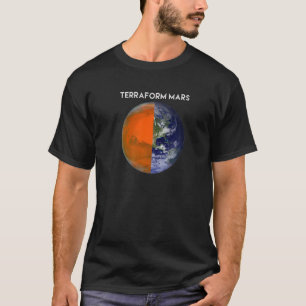 TERRAFORM MARS for Human Migration Funny Witty Occ T-shirt