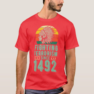 Terrorismebestrijding sinds 1492 Inheemse Inheemse T-shirt