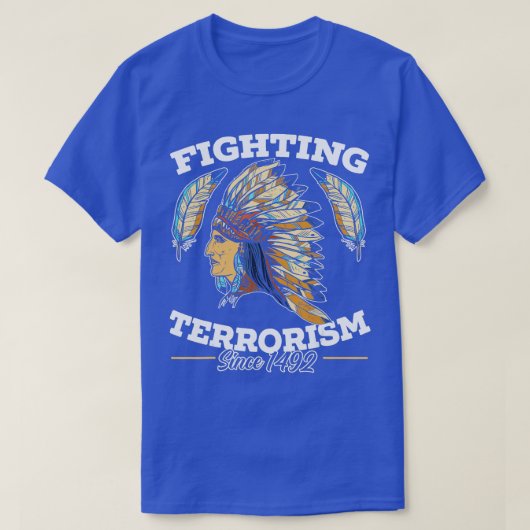 Terrorismebestrijding sinds 1492 Native American I T-shirt (Design voorkant)