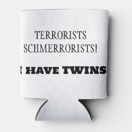 Terroristen Schmerroristen! Ik heb een tweeling! Blikjeskoeler