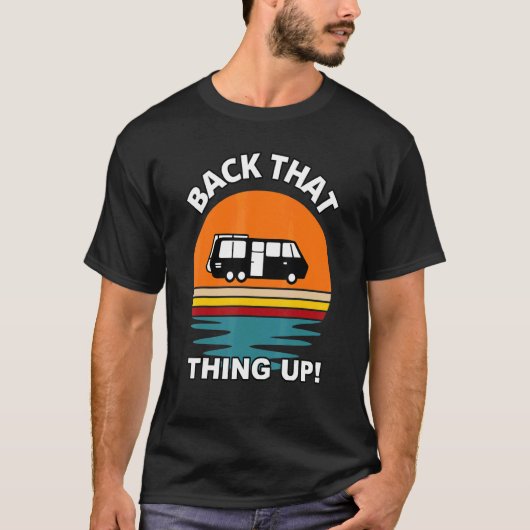 Terug dat ding omhoog Camper RV Meme Camping Van T T-shirt (Voorkant)