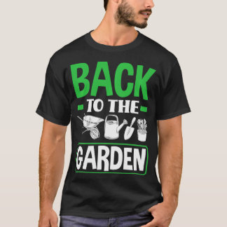 Terug naar de tuin Grappige tuinieren Plant T-shirt